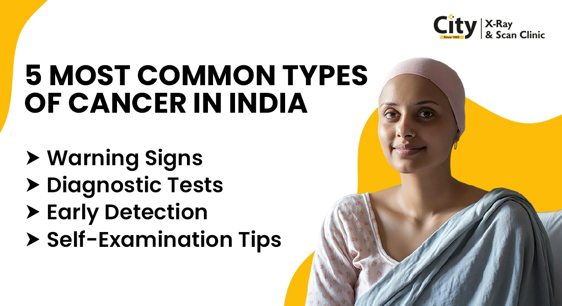 5 Most Common Cancers in India, Warning Signs, and Tests